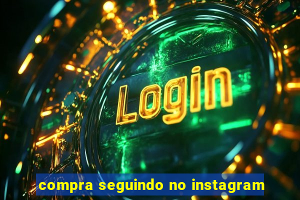 compra seguindo no instagram